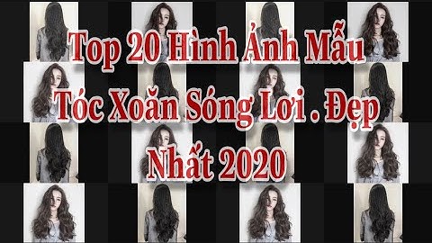 Những Kiểu Tóc Uốn Xoăn Sóng Lơi Đẹp Nhất 2020
