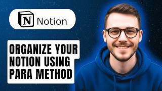 How To Organize Your Notion Using Para Method [2026 Guide]