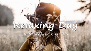 Relaxing Day 🍀 Relaxing Songs to Help You Feel Happy | An Indie/Pop/Folk/Acoustic Playlist