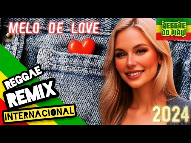 REGGAE REMIX MÚSICA INTERNACIONAL 2024 (Melo de Love) - Reggae Classics @ReggaedoPiauiOficial