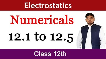 Numericals Chapter 12 Physics Class 12 (12.1 to 12.5) | Electrostatics | By Mubashar Ahmad