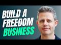How to Build a "Freedom Business"