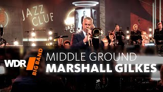 Marshall Gilkes & WDR BIG BAND   Middle Ground