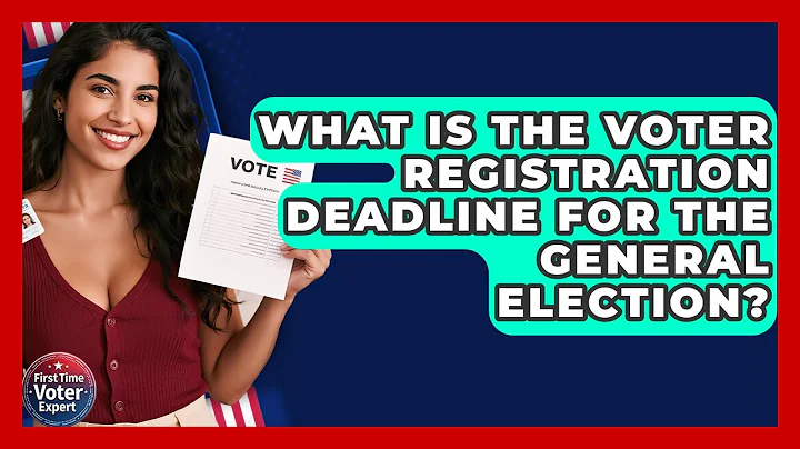 What Is The Voter Registration Deadline For The General Election? - First Time Voter Expert
