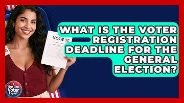 What Is The Voter Registration Deadline For The General Election? - First Time Voter Expert