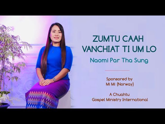 ZUMTU CAAH VANCHIAT TI UM LO - Naomi Par Tha Sung (Official Music Video) class=