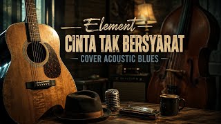 Element – Cinta Tak Bersyarat | Cover Acoustic Blues
