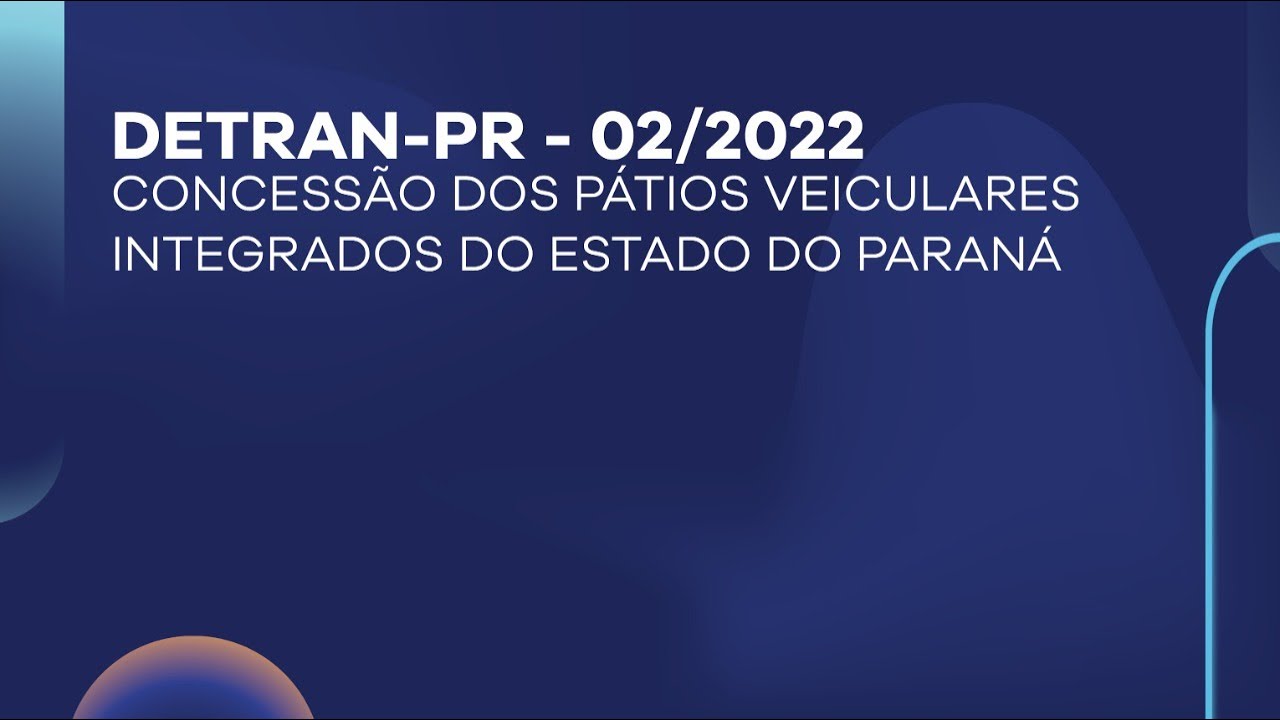 DETRANPR 02/2022 CONCESSÃO DOS PÁTIOS VEICULARES INTEGRADOS DO