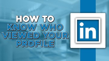 How To Know Who Viewed Your Profile On LinkedIn (Quick Tutorial)