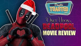 ONCE UPON A DEADPOOL MOVIE REVIEW - Double Toasted Reviews