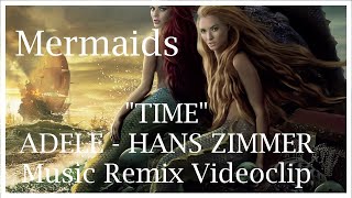 Mermaid || Adele - HELLO  Hans Zimmer TIME Remix || Clip Vidéo || Music Video || featuring Pirates