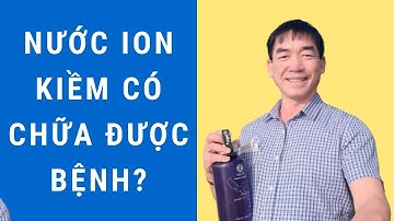 Nước ion kiềm có chữa được bệnh - Đào Đình Cây