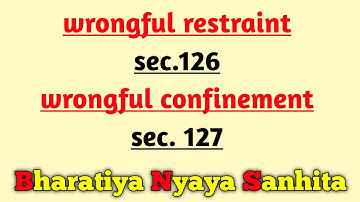 wrongful restraint and wrongful confinement bns | bns section 126 and 127