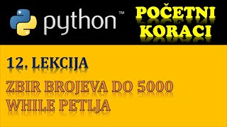 PYTHON PROGRAMIRANJE (PRVI KORACI) – 12. DEO: WHILE PETLJA (ZBIR BROJEVA DO 5000)