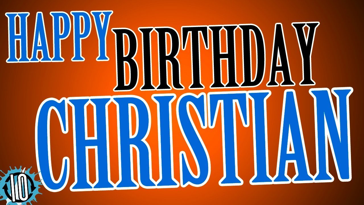 HAPPY BIRTHDAY CHRISTIAN! 10 Hours Non Stop Music & Animation For Party ...