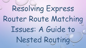 Resolving Express Router Route Matching Issues: A Guide to Nested Routing