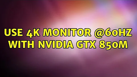 Use 4k monitor @60hz with Nvidia GTX 850M (3 Solutions!!)
