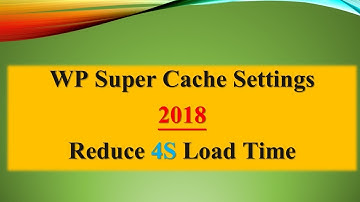 WP Super Cache Settings 2018 Demo - Reduce 4 Second Load Time of Your WordPress Blog