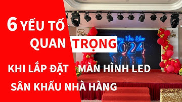 6 Yếu Tố Quan Trọng Khi Lắp Đặt Màn Hình LED Sân Khấu Nhà Hàng | Thi Công Màn Hình LED Trong Nhà