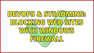 DevOps & SysAdmins: Blocking web sites with Windows Firewall (2 Solutions!!)
