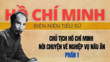 Chủ tịch Hồ Chí Minh nói chuyện về nghiệp vụ nấu ăn (Phần 1)