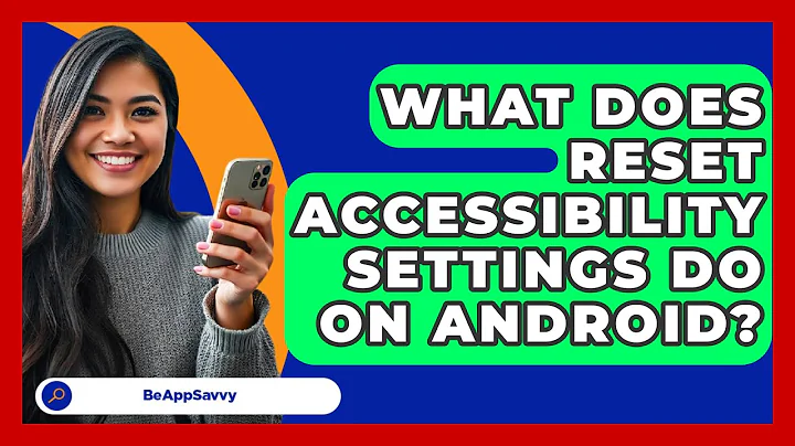 What Does Reset Accessibility Settings Do   On Android? - Be App Savvy