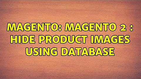 Magento: Magento 2 : Hide Product Images Using Database (2 Solutions!!)