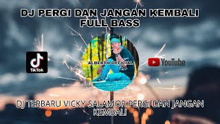 DJ PERGI DAN JANGAN KEMBALI - FULL BASS -- REMIX BY ALBERTH OFFICIAL -