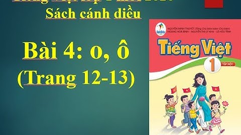 Tiếng Việt lớp 1 mới. Bài 4: o,ô . Bộ sách giáo khoa Cánh diều