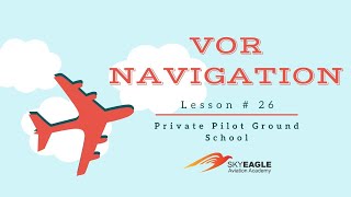 Lesson 26 | VOR Navigation | Private Pilot Ground School