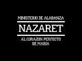 Ministerio de Alabanza Nazaret - Al corazón perfecto de María