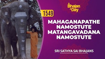 1549 - Mahaganapathe Namostute Matangavadana Namostute | Sri Sathya Sai Bhajans