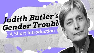 Judith Butler's Gender Trouble: A Short Introduction
