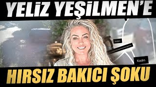 Yeliz Yeşilmen Hırsız Bakıcısını Böyle İfşa Etti!