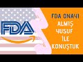 Türkiye'den FDA Onayı Almış Yusuf ile FDA ile İlgili Konuştuk