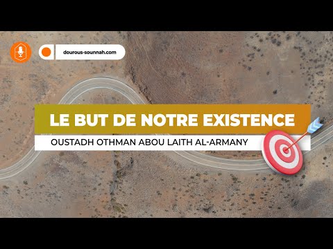 Le but de notre existence / Oustadh Abou Laïth 'Othmãn Al-Armany - Dourous-Sounnah.com