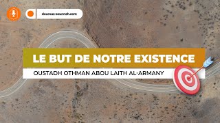 Le but de notre existence / Oustadh Abou Laïth 'Othmãn Al-Armany - Dourous-Sounnah.com