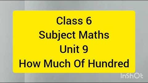 Class 6/Maths/unit 9/ How Much of Hundred/part 1