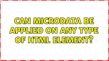 Can Microdata be applied on any type of HTML element? (3 Solutions!!)