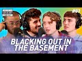 Blacking Out in the Basement | Ep. 3
