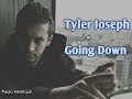 Tyler Joseph - Going Down (Tradução - Legendado)