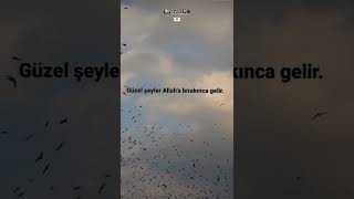 Güzel Şeyler Allaha Bırakınca Gelir. Allahı Bırakınca Değil