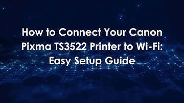 How to Connect Your Canon Pixma TS3522 Printer to Wi-Fi: Easy Setup Guide