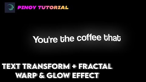 How To Text Transform + Fractal Warp + Glow Effect For Clean Edit | Alight Motion | JocellObandoPH