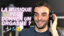 LA MUSIQUE PEUT DONNER UN ORGASME !? Vrai ou Faux #75