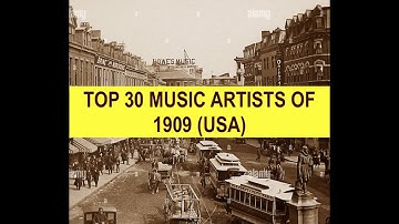 TOP 30 MUSIC ARTISTS OF 1909 US only; A Collins, B Harlan, A Jones, B Murray, H Burr, B Ring, M Roma
