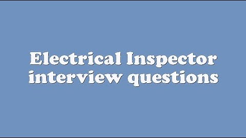Electrical Inspector interview questions
