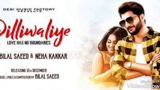 DilliWaliye (full song) Bilal Saeed Neha Kakkar | Punjabi song