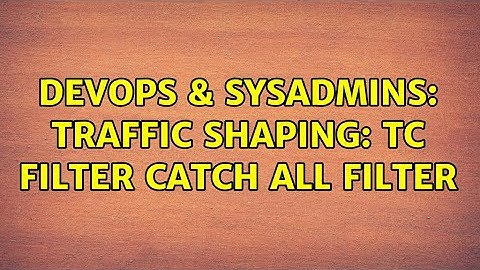 DevOps & SysAdmins: Traffic shaping: tc filter catch all filter (2 Solutions!!)