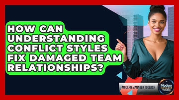 How Can Understanding Conflict Styles Fix Damaged Team Relationships? - Modern Manager Toolbox